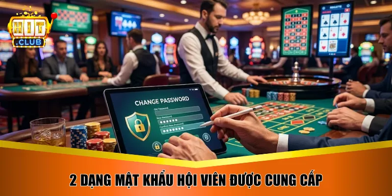 2 dạng mật khẩu hội viên được cung cấp