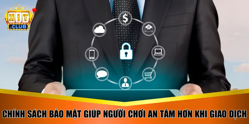 Chính sách bảo mật giúp người chơi an tâm hơn khi giao dịch
