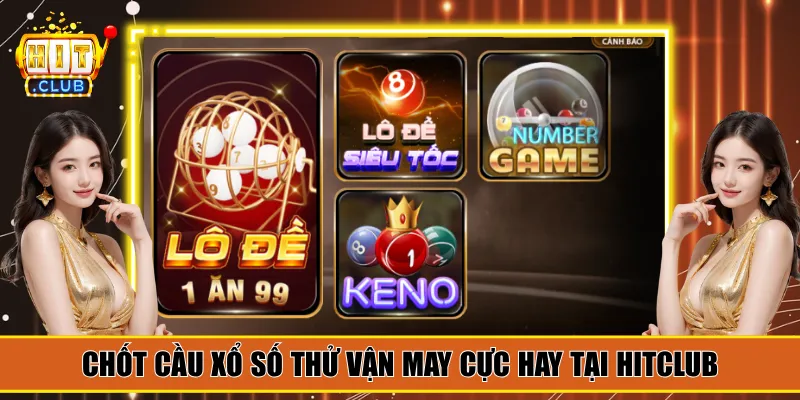 Chốt cầu xổ số thử vận may cực hay tại Hitclub