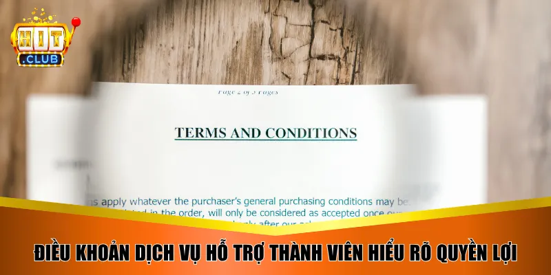 Điều khoản dịch vụ hỗ trợ thành viên hiểu rõ quyền lợi