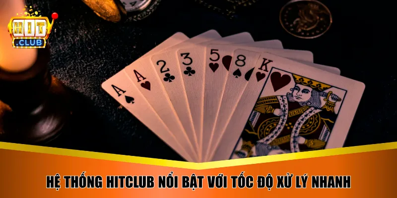 Hệ thống HitClub nổi bật với tốc độ xử lý nhanh