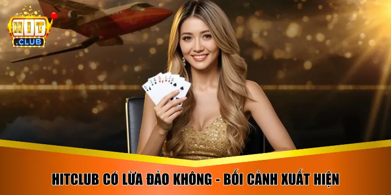 Hitclub có lừa đảo không - Bối cảnh xuất hiện