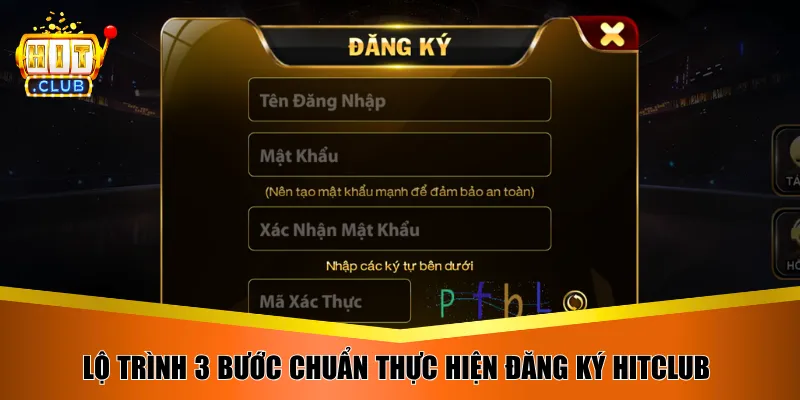 Lộ trình 3 bước chuẩn thực hiện đăng ký Hitclub 