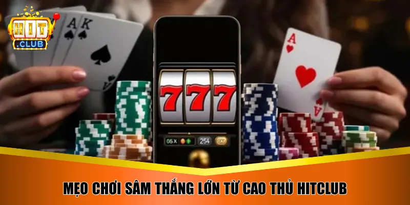 Mẹo chơi sâm thắng lớn từ cao thủ Hitclub