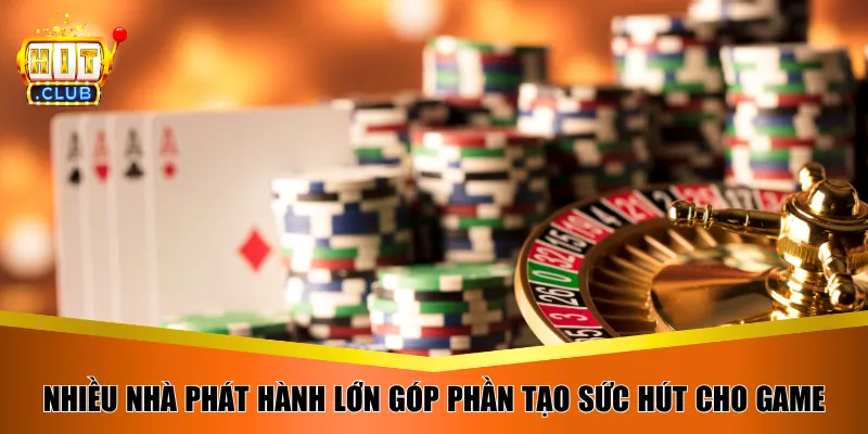 Nhiều nhà phát hành lớn góp phần tạo sức hút cho game