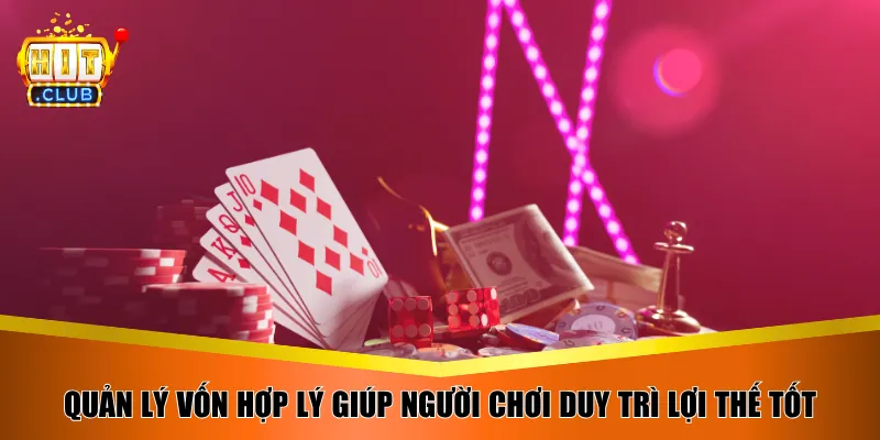 Quản lý vốn hợp lý giúp người chơi duy trì lợi thế tốt