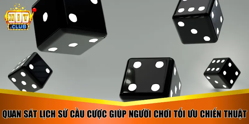 Quan sát lịch sử cầu cược giúp người chơi tối ưu chiến thuật