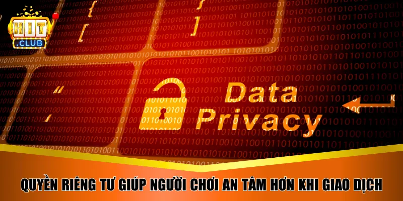 Quyền riêng tư giúp người chơi an tâm hơn khi giao dịch
