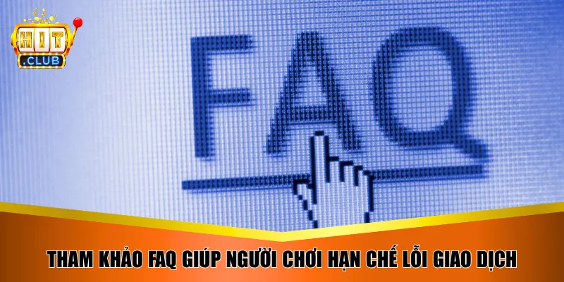 Tham khảo FAQ giúp người chơi hạn chế lỗi giao dịch