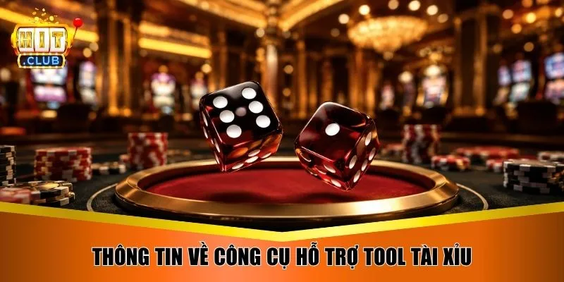 Thông tin về công cụ hỗ trợ tool tài xỉu