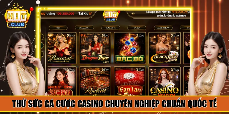 Thử sức cá cược casino chuyên nghiệp chuẩn quốc tế
