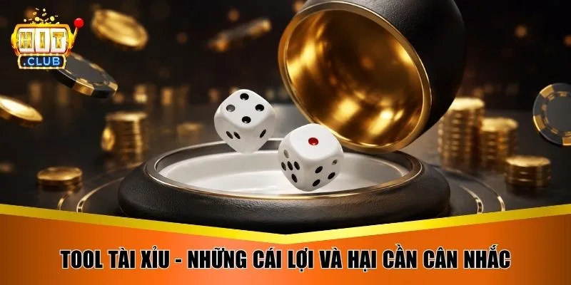 Tool tài xỉu - Những cái lợi và hại cần cân nhắc