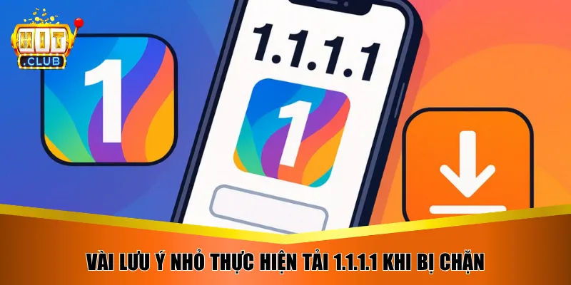 Vài lưu ý nhỏ thực hiện tải 1.1.1.1 khi bị chặn